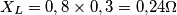 X_L=0,8 \times 0,3=0{,}24 \Omega X_L=0,8 \times 0,3=0{,}24 \Omega
