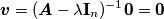 \boldsymbol{v} = (\boldsymbol{A} - \lambda \mathbf{I}_n)^{-1}\mathbf{0} = \mathbf{0} \boldsymbol{v} = (\boldsymbol{A} - \lambda \mathbf{I}_n)^{-1}\mathbf{0} = \mathbf{0}