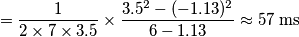 =\frac{1}{2\times 7 \times 3.5}\times\frac{3.5^2-(-1.13)^2}{6-1.13}\approx57\;\text{ms} =\frac{1}{2\times 7 \times 3.5}\times\frac{3.5^2-(-1.13)^2}{6-1.13}\approx57\;\text{ms}