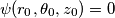 \psi(r_0,\theta_0,z_0)=0 \psi(r_0,\theta_0,z_0)=0
