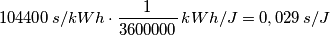 104400\, s/kWh \cdot \frac{1}{3600000}\, kWh/J = 0,029\, s/J 104400\, s/kWh \cdot \frac{1}{3600000}\, kWh/J = 0,029\, s/J