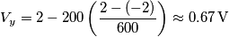 {{V}_{y}}=2-200\left( \frac{2-(-2)}{600} \right)\approx 0.67\,\text{V} {{V}_{y}}=2-200\left( \frac{2-(-2)}{600} \right)\approx 0.67\,\text{V}