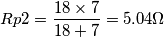 Rp2 = \frac{18\times 7}{18+7}=5.04 \Omega Rp2 = \frac{18\times 7}{18+7}=5.04 \Omega
