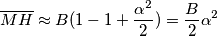 \overline{MH}\approx B(1-1+\frac{\alpha^2}{2} )=\frac{B}{2}\alpha^2 \overline{MH}\approx B(1-1+\frac{\alpha^2}{2} )=\frac{B}{2}\alpha^2