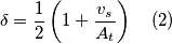 \delta=\frac{1}{2}\left(1+\frac{v_{s}}{A_{t}}\right) \quad (2) \delta=\frac{1}{2}\left(1+\frac{v_{s}}{A_{t}}\right) \quad (2)