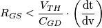 R_{GS} < \frac{V_{TH}}{C_{GD}} \cdot \left ( \frac{\text{dt}}{\text{dv}} \right ) R_{GS} < \frac{V_{TH}}{C_{GD}} \cdot \left ( \frac{\text{dt}}{\text{dv}} \right )