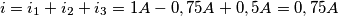 i = i_{1} + i_{2} + i_{3} = 1A - 0,75A + 0,5A = 0,75A i = i_{1} + i_{2} + i_{3} = 1A - 0,75A + 0,5A = 0,75A