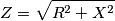 Z=\sqrt {R^2+X^2} Z=\sqrt {R^2+X^2}
