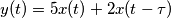 y(t)=5x(t)+2x(t-\tau) y(t)=5x(t)+2x(t-\tau)