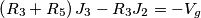 \left ( R_{3}+R_{5} \right )J_{3}-R_{3}J_{2}= -V_{g} \left ( R_{3}+R_{5} \right )J_{3}-R_{3}J_{2}= -V_{g}