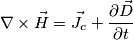 \nabla\times\vec{H}=\vec{J_{c}}+\frac{\partial\vec{D}}{\partial t} \nabla\times\vec{H}=\vec{J_{c}}+\frac{\partial\vec{D}}{\partial t}