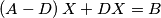 \left( A-D \right)X+DX=B \left( A-D \right)X+DX=B