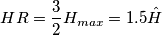 HR = \frac{3}{2} H_{max} = 1.5 \hat{H} HR = \frac{3}{2} H_{max} = 1.5 \hat{H}