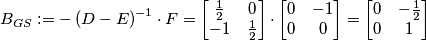 B_{GS} :=- \left(D-E\right)^{-1}\cdot F = \begin{bmatrix} \frac{1}{2} & 0 \\ -1 & \frac{1}{2} \end{bmatrix}\cdot\begin{bmatrix} 0 & -1 \\ 0 & 0 \end{bmatrix} = \begin{bmatrix} 0 & - \frac{1}{2} \\ 0 & 1 \end{bmatrix}\\ B_{GS} :=- \left(D-E\right)^{-1}\cdot F = \begin{bmatrix} \frac{1}{2} & 0 \\ -1 & \frac{1}{2} \end{bmatrix}\cdot\begin{bmatrix} 0 & -1 \\ 0 & 0 \end{bmatrix} = \begin{bmatrix} 0 & - \frac{1}{2} \\ 0 & 1 \end{bmatrix}\\