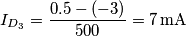 {{I}_{{{D}_{3}}}}=\frac{0.5-(-3)}{500}=7\,\text{mA} {{I}_{{{D}_{3}}}}=\frac{0.5-(-3)}{500}=7\,\text{mA}