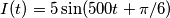 I(t) = 5\sin (500t + \pi/6) I(t) = 5\sin (500t + \pi/6)