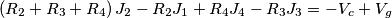 \left ( R_{2}+R_{3}+R_{4} \right )J_{2}-R_{2}J_{1}+R_{4}J_{4}-R_{3}J_{3}=-V_{c}+V_{g} \left ( R_{2}+R_{3}+R_{4} \right )J_{2}-R_{2}J_{1}+R_{4}J_{4}-R_{3}J_{3}=-V_{c}+V_{g}