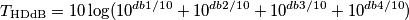 T_\mathrm{HDdB}=10\log(10^{db1/10}+10^{db2/10}+10^{db3/10}+10^{db4/10}) T_\mathrm{HDdB}=10\log(10^{db1/10}+10^{db2/10}+10^{db3/10}+10^{db4/10})