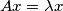 Ax= \lambda x Ax= \lambda x