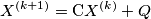 X^{\left( k+1 \right)}=\mbox{C}X^{\left( k \right)}+Q X^{\left( k+1 \right)}=\mbox{C}X^{\left( k \right)}+Q
