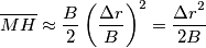 \overline{MH}\approx \frac{B}{2} \left( \frac{\Delta r}{B} \right)^2=\frac{{\Delta r} ^2}{2B} \overline{MH}\approx \frac{B}{2} \left( \frac{\Delta r}{B} \right)^2=\frac{{\Delta r} ^2}{2B}