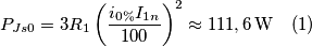 P_{Js0}=3R_{1}\left(\frac{i_{0\%}I_{1n}}{100}\right)^{2}\approx111,6\,\text{W}\quad (1) P_{Js0}=3R_{1}\left(\frac{i_{0\%}I_{1n}}{100}\right)^{2}\approx111,6\,\text{W}\quad (1)