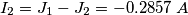 I_2=J_1-J_2=-0.2857\; A I_2=J_1-J_2=-0.2857\; A