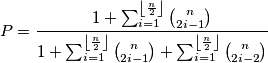 P=\frac{1+\sum_{i=1}^{\left \lfloor \frac{n}{2} \right \rfloor}\binom{n}{2i-1}}{1+\sum_{i=1}^{\left \lfloor \frac{n}{2} \right \rfloor}\binom{n}{2i-1}+\sum_{i=1}^{\left \lfloor \frac{n}{2} \right \rfloor}\binom{n}{2i-2}} P=\frac{1+\sum_{i=1}^{\left \lfloor \frac{n}{2} \right \rfloor}\binom{n}{2i-1}}{1+\sum_{i=1}^{\left \lfloor \frac{n}{2} \right \rfloor}\binom{n}{2i-1}+\sum_{i=1}^{\left \lfloor \frac{n}{2} \right \rfloor}\binom{n}{2i-2}}