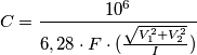 C=\frac {10^6} {6,28 \cdot F \cdot ( \frac {\sqrt {V_1^2+V_2^2}} {I})} C=\frac {10^6} {6,28 \cdot F \cdot ( \frac {\sqrt {V_1^2+V_2^2}} {I})}
