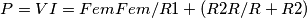 P=VI=Fem Fem/R1+(R2R/R+R2) P=VI=Fem Fem/R1+(R2R/R+R2)