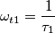 \omega_{t1} = \frac{1}{\tau_1} \omega_{t1} = \frac{1}{\tau_1}
