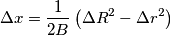 \Delta x=\frac{1}{2B}\left( {\Delta R}^2 - {\Delta r}^2 \right) \Delta x=\frac{1}{2B}\left( {\Delta R}^2 - {\Delta r}^2 \right)