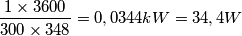 \frac{1\times 3600}{300\times 348}=0,0344 kW = 34,4W \frac{1\times 3600}{300\times 348}=0,0344 kW = 34,4W