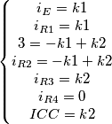 \left\{\begin{matrix}
i_{E}=k1\\
i_{R1}=k1\\
3=-k1+k2\\
i_{R2}=-k1+k2\\
i_{R3}=k2\\
i_{R4}=0\\
ICC=k2
\end{matrix}\right \left\{\begin{matrix}
i_{E}=k1\\
i_{R1}=k1\\
3=-k1+k2\\
i_{R2}=-k1+k2\\
i_{R3}=k2\\
i_{R4}=0\\
ICC=k2
\end{matrix}\right