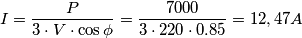I=\frac {P}{3\cdot V \cdot \cos \phi}=\frac {7000}{3\cdot 220 \cdot 0.85}=12,47 A I=\frac {P}{3\cdot V \cdot \cos \phi}=\frac {7000}{3\cdot 220 \cdot 0.85}=12,47 A