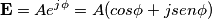 \mathbf{E}=Ae^{j\phi}=A(cos\phi+jsen\phi) \mathbf{E}=Ae^{j\phi}=A(cos\phi+jsen\phi)