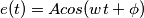 e(t)=Acos(wt+\phi) e(t)=Acos(wt+\phi)