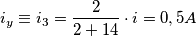 i_{y} \equiv i_{3} = \frac{2}{2+14} \cdot i = 0,5 A i_{y} \equiv i_{3} = \frac{2}{2+14} \cdot i = 0,5 A