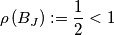 \rho\left(B_J\right) := \frac{1}{2} < 1 \\ \rho\left(B_J\right) := \frac{1}{2} < 1 \\