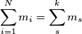 \sum_{i=1}^N m_i=\sum_{s}^k m_s \sum_{i=1}^N m_i=\sum_{s}^k m_s