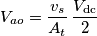 V_{ao}=\frac{v_s}{A_{t}}\, \frac{V_{\text{dc}}}{2} V_{ao}=\frac{v_s}{A_{t}}\, \frac{V_{\text{dc}}}{2}