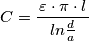 C=\frac{\left \varepsilon \cdot \pi \cdot l}{ln\frac{d}{a}} C=\frac{\left \varepsilon \cdot \pi \cdot l}{ln\frac{d}{a}}