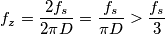 f_z=\frac{2f_s}{2\pi D}=\frac{f_s}{\pi D}>\frac{f_s}{3} f_z=\frac{2f_s}{2\pi D}=\frac{f_s}{\pi D}>\frac{f_s}{3}