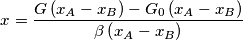 x=\frac{G\left(x_A-x_B\right )-G_0\left(x_A-x_B\right )}{\beta \left(x_A-x_B\right )} x=\frac{G\left(x_A-x_B\right )-G_0\left(x_A-x_B\right )}{\beta \left(x_A-x_B\right )}