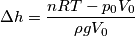 \Delta h = \frac{nRT-p_0V_0}{\rho g V_0} \Delta h = \frac{nRT-p_0V_0}{\rho g V_0}