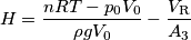 H = \frac{nRT-p_0V_0}{\rho g V_0}-\frac{V_\text{R}}{A_3} H = \frac{nRT-p_0V_0}{\rho g V_0}-\frac{V_\text{R}}{A_3}