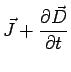 $\displaystyle \vec{J}+\frac{\partial\vec{D}}{\partial t}$