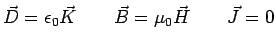 $\displaystyle \vec{D}=\epsilon_{0}\vec{K}\qquad\vec{B}=\mu_{0}\vec{H}\qquad\vec{J}=0$