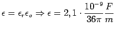 $\displaystyle \epsilon=\epsilon_{r}\epsilon_{o}\Rightarrow\epsilon=2,1\cdot\frac{10^{-9}}{36\pi}\frac{F}{m}$