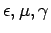 $ \epsilon,\mu,\gamma$
